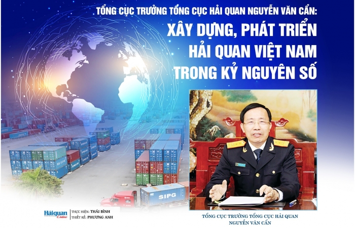 LONGFORM: Tổng cục trưởng Tổng cục Hải quan Nguyễn Văn Cẩn: Xây dựng, phát triển Hải quan Việt Nam trong kỷ nguyên số